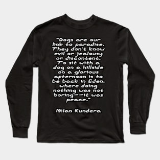 Dogs are our link to paradise milan kundera by chakibium Long Sleeve T-Shirt